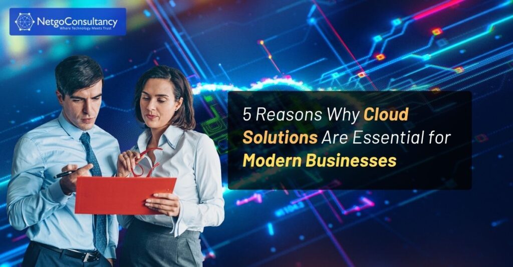 5 Reasons Why Cloud Solutions Are Essential for Modern Businesses