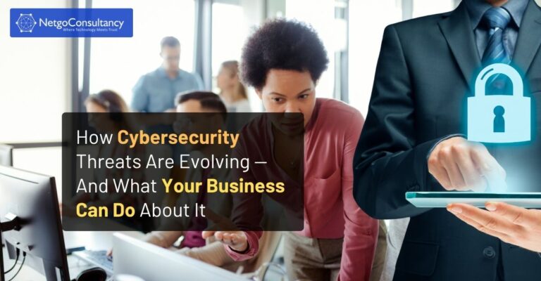 How Cybersecurity Threats Are Evolving — And What Your Business Can Do About It